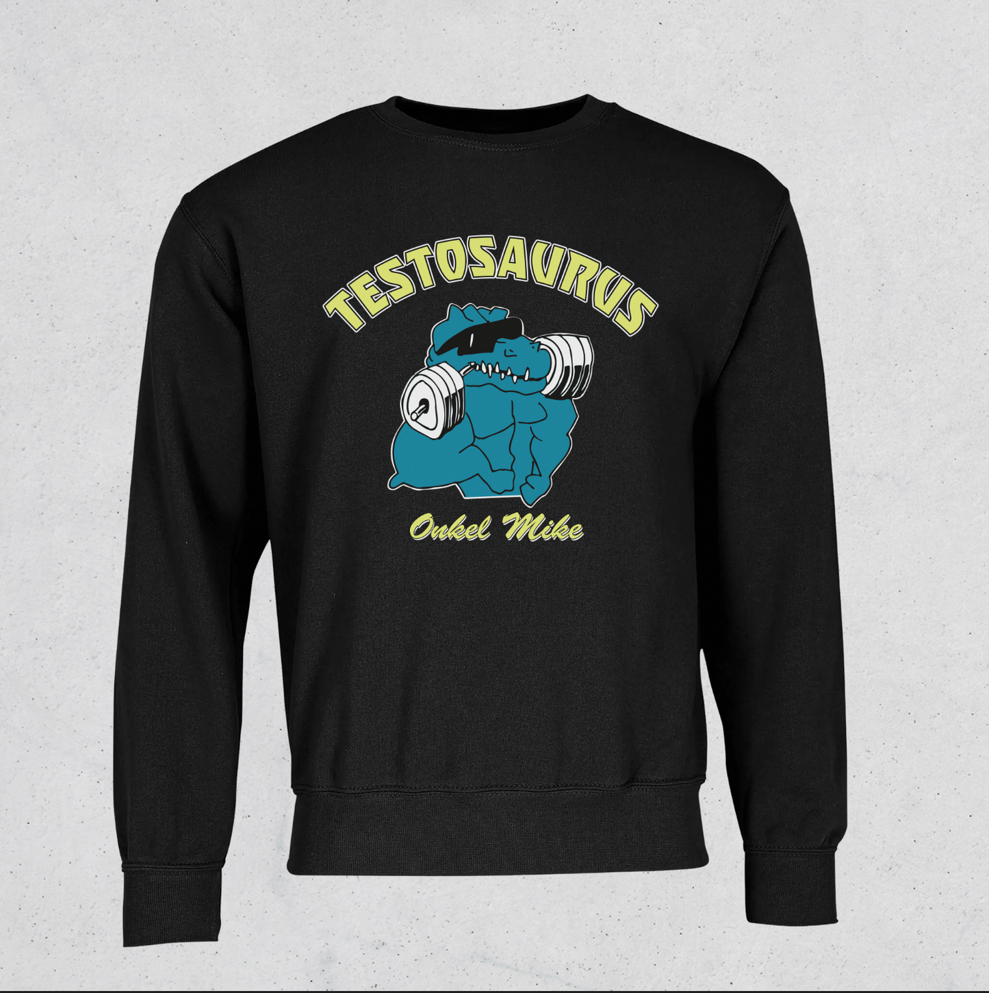 Onkel Mike - Testosaurus Sweatshirt