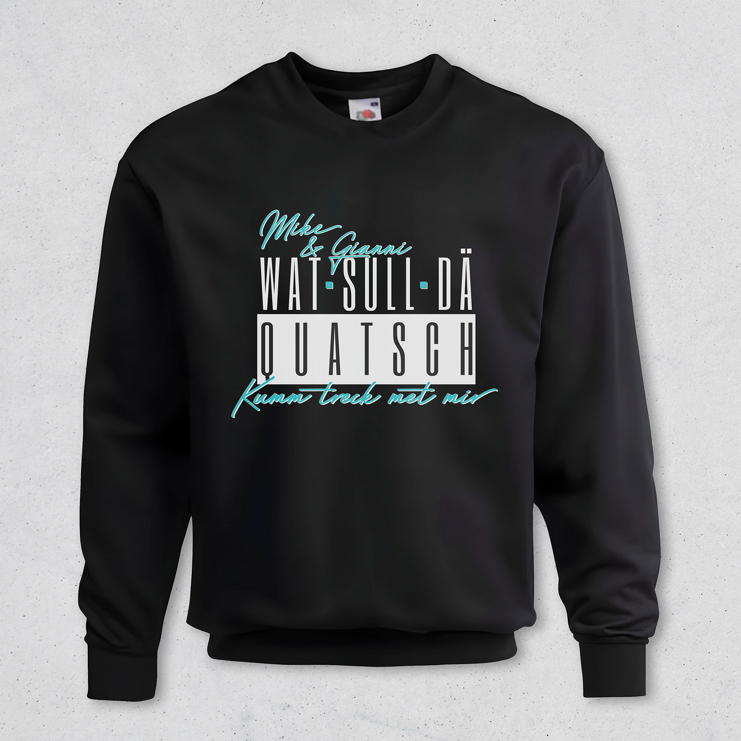 Mike & Gianni - Wat sull dä Quatsch? Sweatshirt